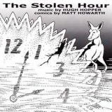 Hugh Hopper & Matt Howarth - The Stolen Hour (2014 Burning Shed) '2004