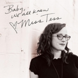 Miss Tess - Baby, We All Know '2016