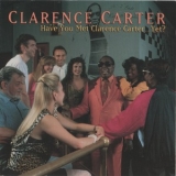 Clarence Carter - Have You Met Clarence Carter...yet? '1992