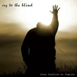 Cry To The Blind - From Conflict To Clarity '2009