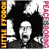 Little Fyodor - Peace Is Boring '2009