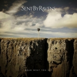 Sent By Ravens - Mean What You Say '2012