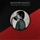 Drugstore Fanatics - What's Born In The Basement '2009