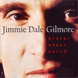 Jimmie Dale Gilmore - Braver Newer World '1996