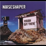 Noiseshaper - Rough Out There '2005