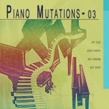 Jeff Ross, Gregg Painter, Need Windham, Kurt Bauer  - Piano Mutations 03 '2013