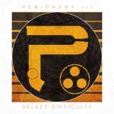 Periphery - Periphery III: Select Difficulty '2016 - Album