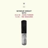 Seymour Wright With Evan Parker & Rie Nakajima - 1.3.16 & 23.2.16 '2016