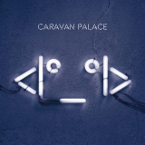 Caravan Palace - <|0_0|> '2015