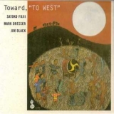 Satoko Fujii - Toward, 'to West' '1999
