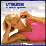 Fattburger - All Natural Ingredients '1999