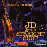 Jd & The Straight Shot - Nothing To Hide '2005