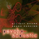 Elliott Sharp & Zeena Parkins - Psycho-acoustic '1994