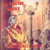 La Tulipe Noire - Shattered Image '2000