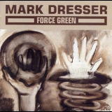 Mark Dresser - Force Green '1995