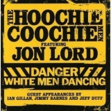 The Hoochie Coochie Men - Danger White Men Dancing '2007