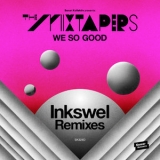 The Mixtapers - We So Good (Inkswel Remixes) EP '2016
