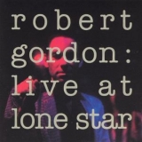 Robert Gordon - Live At Lone Star '1993