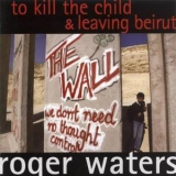 Roger Waters - To Kill The Child & Leaving Beirut '2004