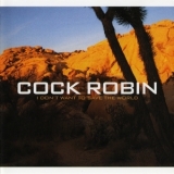 Cock Robin - I Don't Want To Save The World '2006