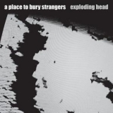 A Place To Bury Strangers - Exploding Head '2009