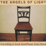 The Angels Of Light - Everything Is Good Here/please Come Home '2003