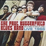 The Paul Butterfield Blues Band - Got A Mind To Give Up Living - Live 1966 '2016