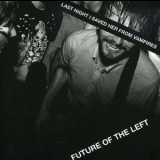 Future Of The Left - Last Night I Saved Her From Vampires '2008
