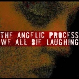 The Angelic Process - We All Die Laughing '2006