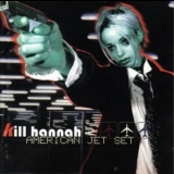 Kill Hannah - American Jet Set '1999