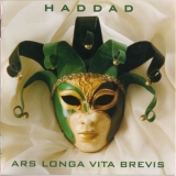 Haddad - Ars Longa Vita Brevis '2004