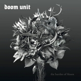 Doom Unit - The Burden Of Bloom (2011) '2011