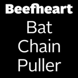 Captain Beefheart & The Magic Band - Bat Chain Puller '2012 - Album