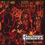 Ghoultown - Bury Them Deep '2006 - Album