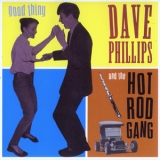 Dave Phillips & The Hot Rod Gang - Good Thing '2000