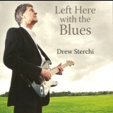 Drew Sterchi - Left Here With The Blues '2012