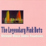 The Legendary Pink Dots - Stained Glass Soma Fountains '1997