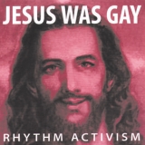 Rhythm Activism - Jesus Was Gay '2001