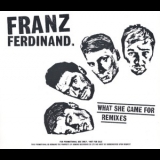 Franz Ferdinand - What She Came For Remixes '2009 - Album