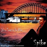 Spike - It's A Treat To Be Alive... '2006