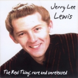 Jerry Lee Lewis - The Real Thing - Rare And Unreleased '2008