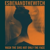 Esben & The Witch - Wash The Sins Not Only The Face '2013