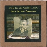 Pipes You See, Pipes You Don't - Lost In The Pancakes '2011