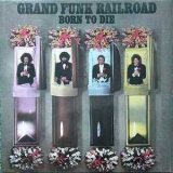 Grand Funk Railroad - Born To Die '1976
