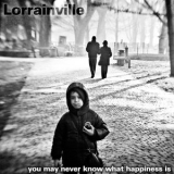 Lorrainville - You May Never Know What Happiness Is '2011