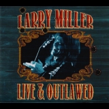 Larry Miller - Live & Outlawed (2CD) '2013