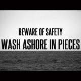 Beware Of Safety - Wash Ashore In Pieces '2014