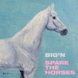 Big'n - Spare The Horses '2011