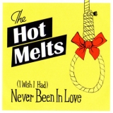 The Hot Melts - (I Wish I Had) Never Been In Love '2008