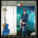 Shipp - Crow Loudly '2013